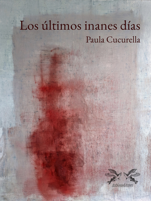Title details for Los últimos inanes días by Paula Cucurella - Available